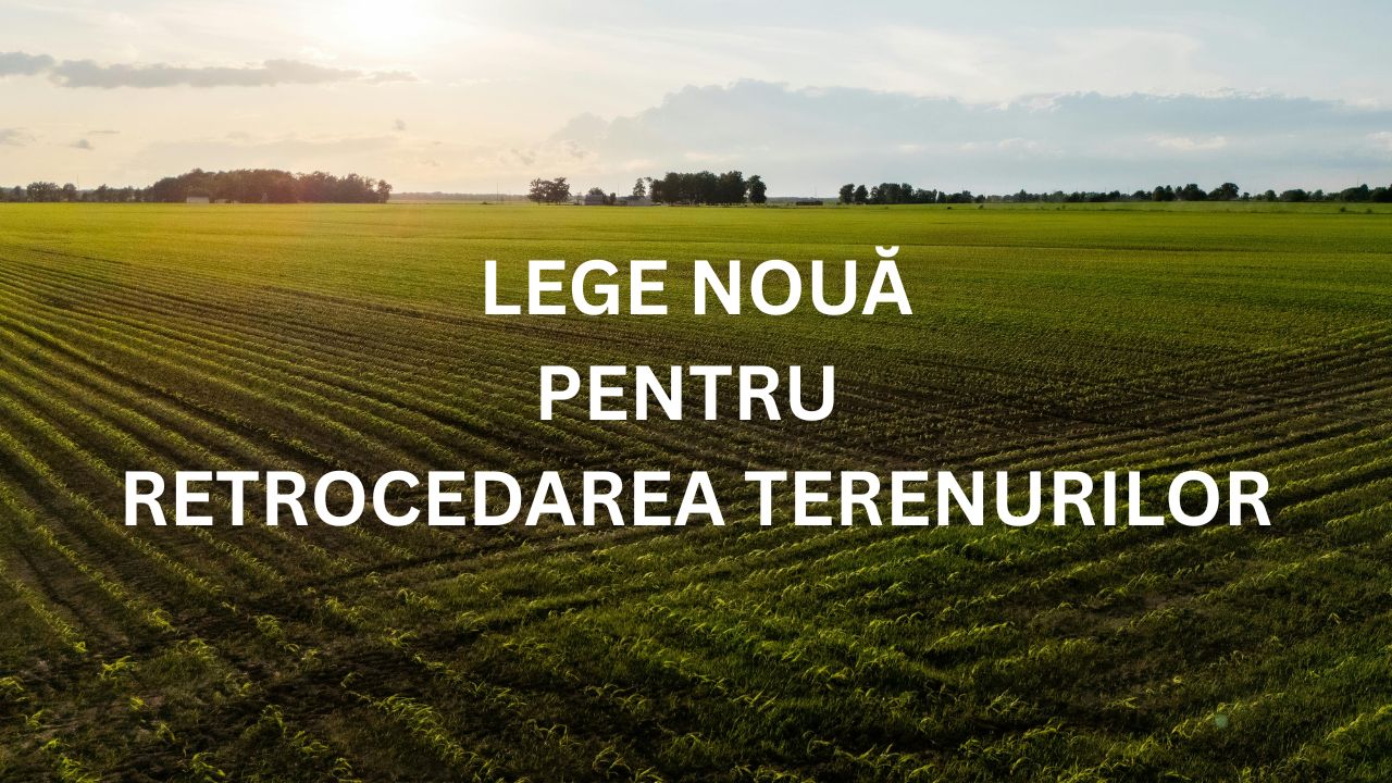 Lege nouă pentru retrocedarea terenurilor